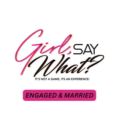 Girl Say What- We do (Engaged & Married)