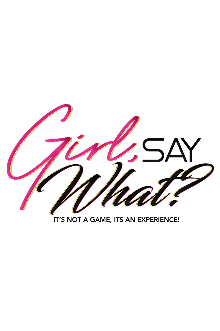Girl Say What-The Original Experience