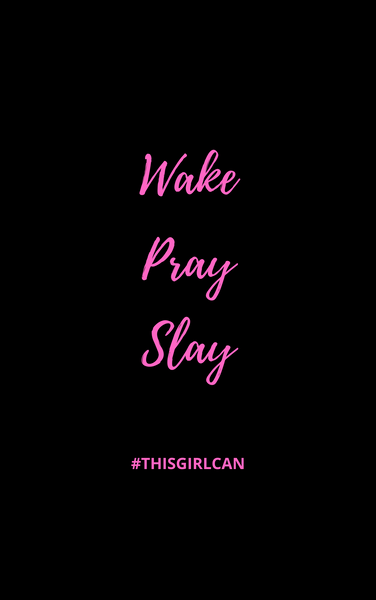 Wake. Pray. Slay.